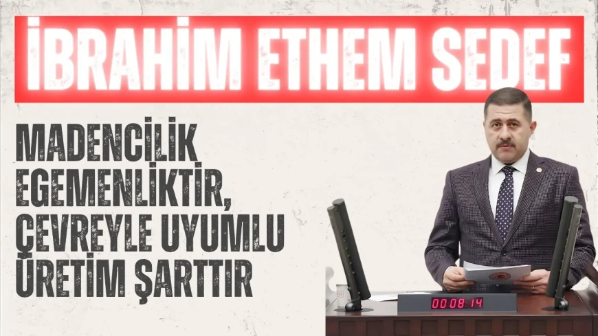 MHP’Lİ SEDEF: “MADENCİLİK EGEMENLİKTİR, ÇEVREYLE UYUMLU ÜRETİM ŞARTTIR”