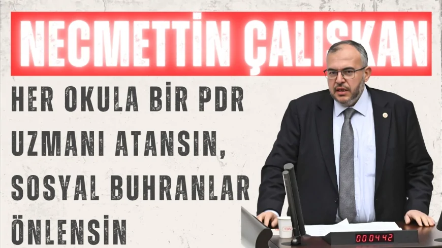 Saadet Partili Necmettin Çalışkan: “Her okula bir PDR uzmanı atansın, sosyal buhranlar önlensin”