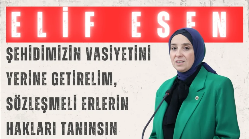 DEVA Partili Elif Esen: “Şehidimizin vasiyetini yerine getirelim, sözleşmeli erlerin hakları tanınsın”