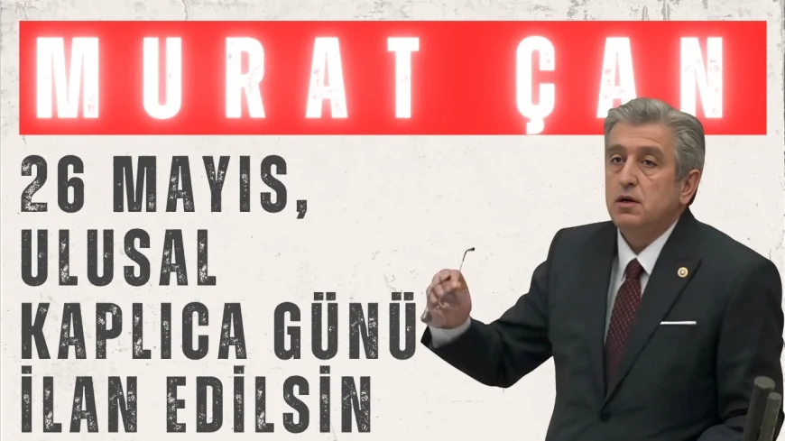 CHP Milletvekili Murat Çan: "26 Mayıs, Ulusal Kaplıca Günü ilan edilsin"