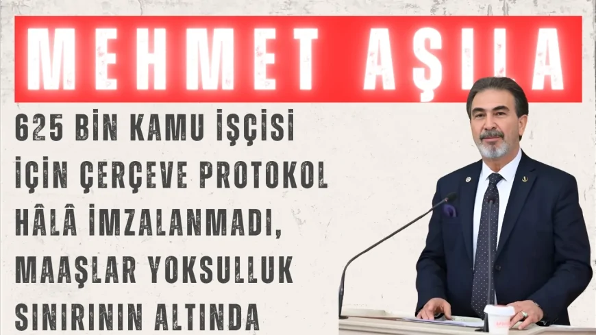 YRP’li Mehmet Aşıla: “625 bin kamu işçisi için çerçeve protokol hâlâ imzalanmadı, maaşlar yoksulluk sınırının altında”