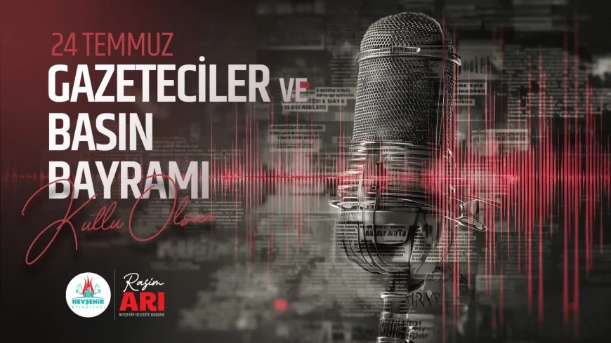 Nevşehir Belediye Başkanı Rasim Arı: “Özgür ve Tarafsız Basın, Demokratik Toplumların Temelidir”