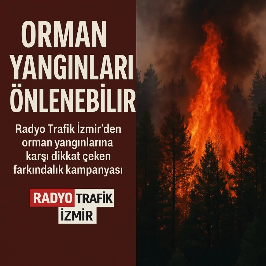 Radyo Trafik İzmir’den orman yangınlarına karşı dikkat çeken farkındalık kampanyası