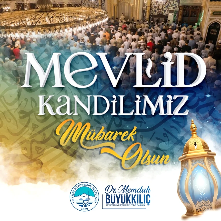 Kayseri Büyükşehir Belediye Başkanı Memduh Büyükkılıç: "Mevlid Kandili hoşgörü ve barışa vesile olsun"