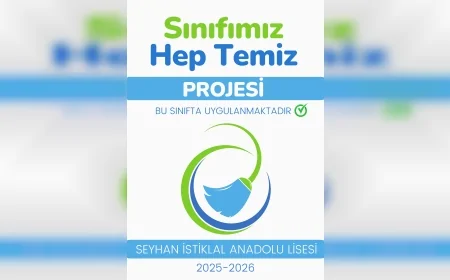 “SINIFIMIZ HEP TEMİZ”: Seyhan İstiklal Anadolu Lisesi’nden Öğrencilere Sorumluluk ve Temizlik Kültürü Kazandıran Örnek Proje