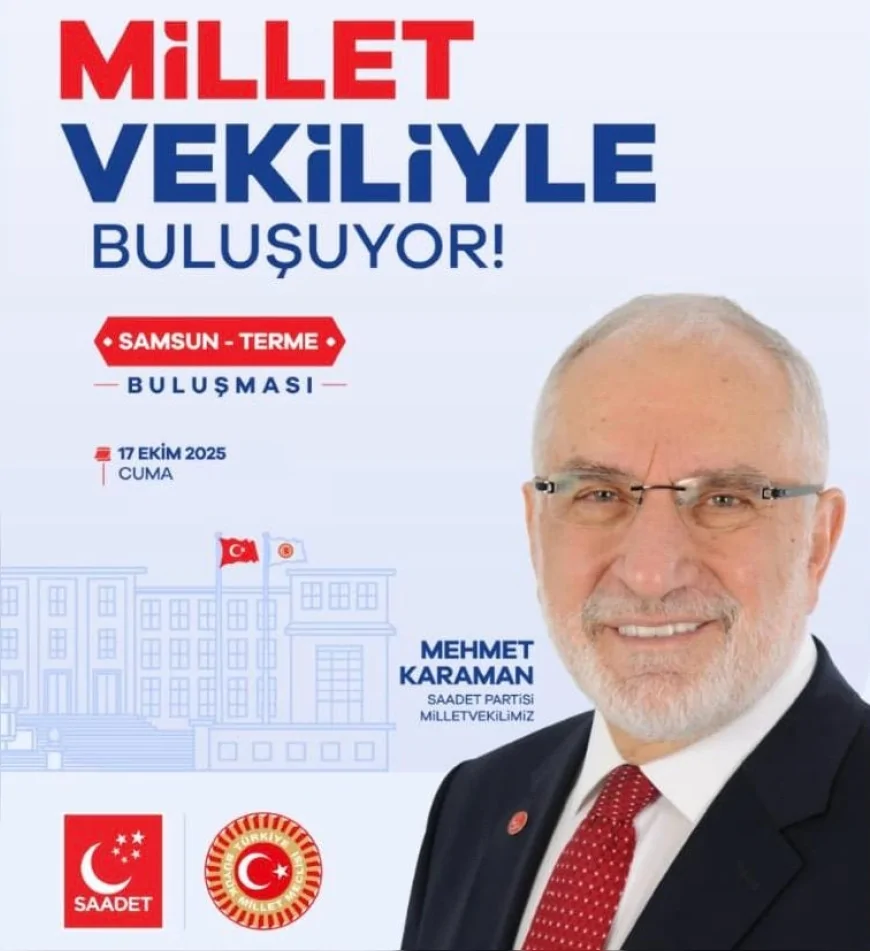 Saadet Partisi Milletvekili Mehmet Karaman Terme’de vatandaşlarla bir araya geliyor