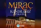 Kayseri Büyükşehir Belediye Başkanı Memduh Büyükkılıç: “Miraç Kandili Birlik ve Beraberliğimizi Güçlendirmeli”