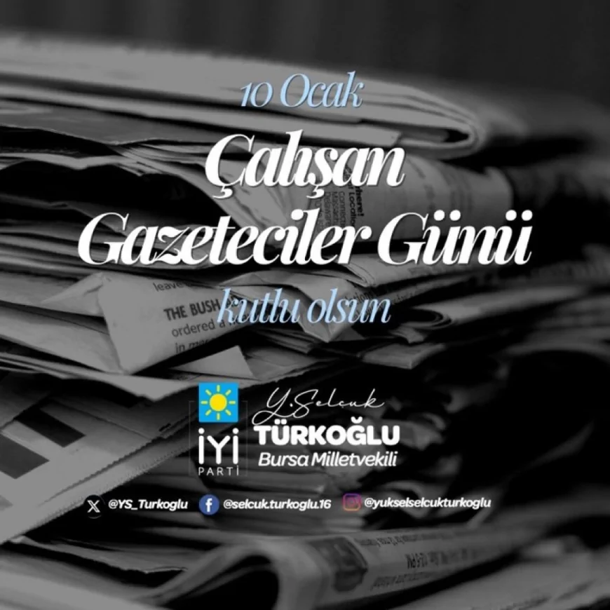İYİ Parti Bursa Milletvekili Selçuk Türkoğlu: “10 Ocak susturulan bir kamu görevine sahip çıkma günüdür”