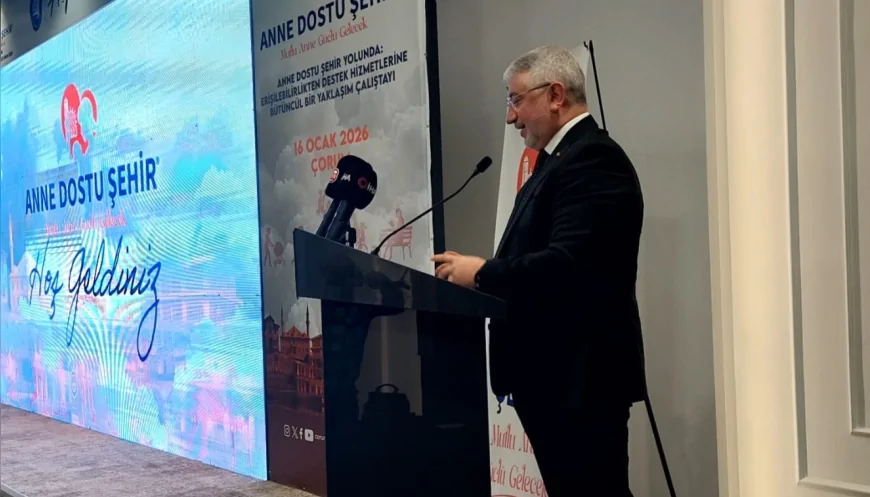 Çorum Belediyesi Anne Dostu Şehir Yolunda İlk Adımı Attı: “Yerelden Dünyaya Uzanan Bir Model İnşa Ediyoruz”
