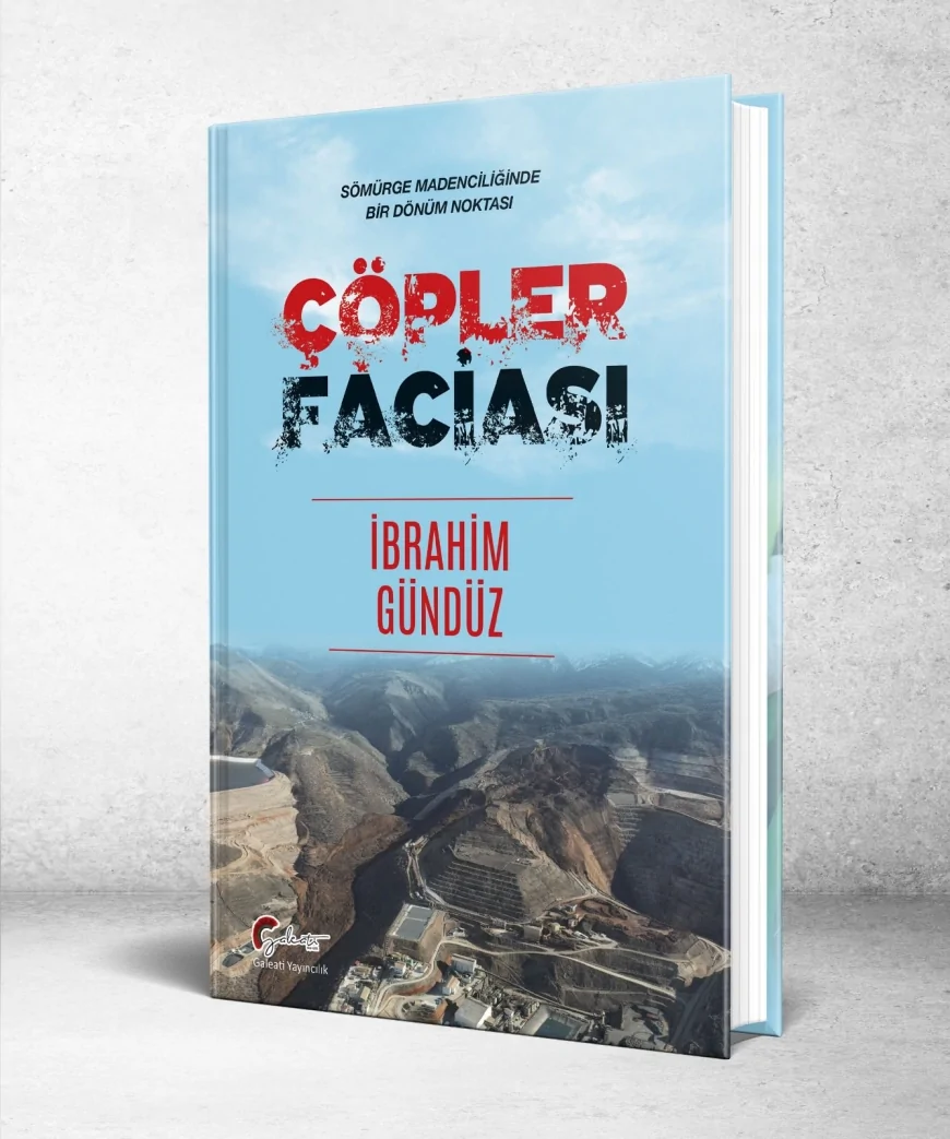 Gazeteci İbrahim Gündüz’ün “Çöpler Faciası” Kitabı Raflarda: “Sömürge Madenciliğinde Bir Dönüm Noktası”
