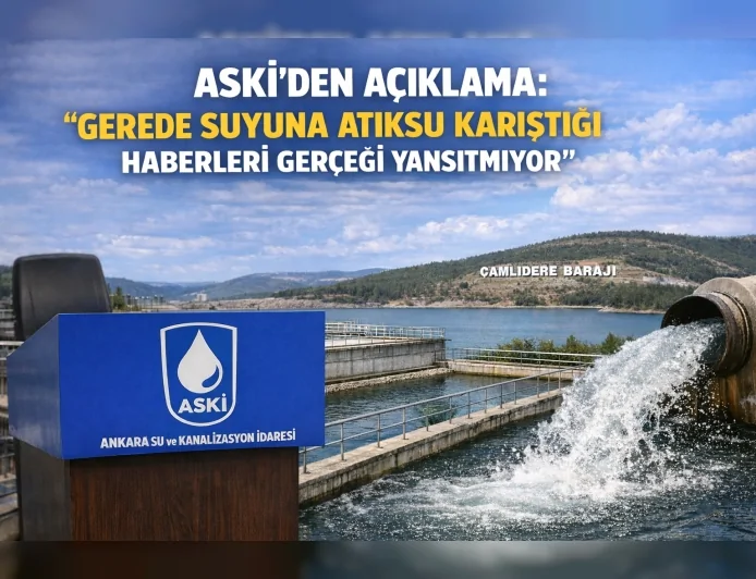 ASKİ’den Ankara İçme Suyu Hakkında Açıklama: “Gerede Suyuna Atıksu Karıştığı Haberleri Gerçeği Yansıtmıyor”