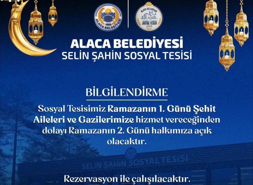 Alaca Belediyesi Selin Şahin Sosyal Tesisi Ramazan’ın İlk Günü Şehit Aileleri ve Gazilere Hizmet Verecek