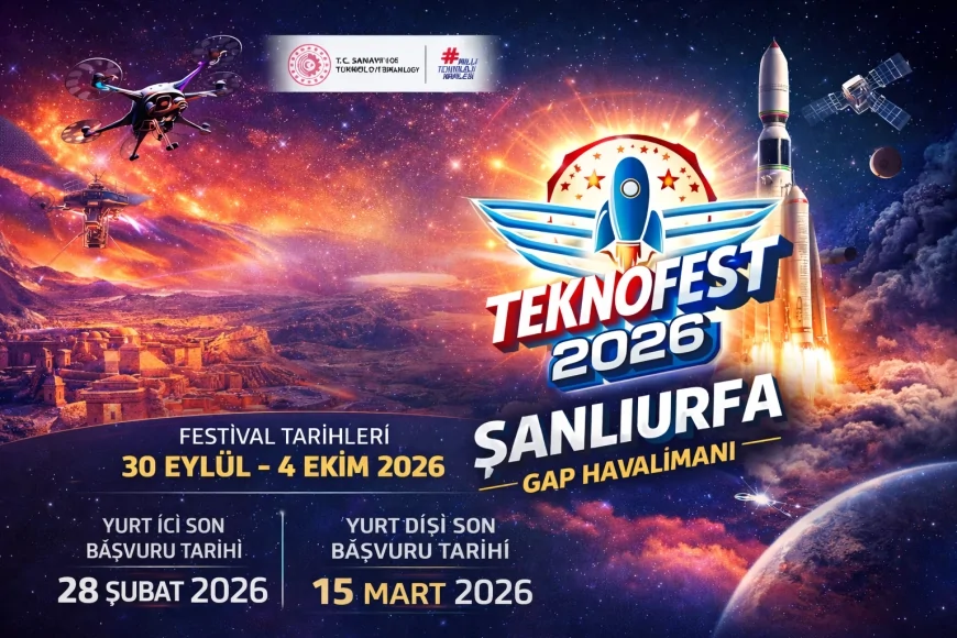 SANAYİ VE TEKNOLOJİ BAKANLIĞI: “TEKNOFEST 2026 ŞANLIURFA’DA DÜZENLENECEK, BAŞVURULAR 28 ŞUBAT VE 15 MART’A KADAR SÜRECEK”