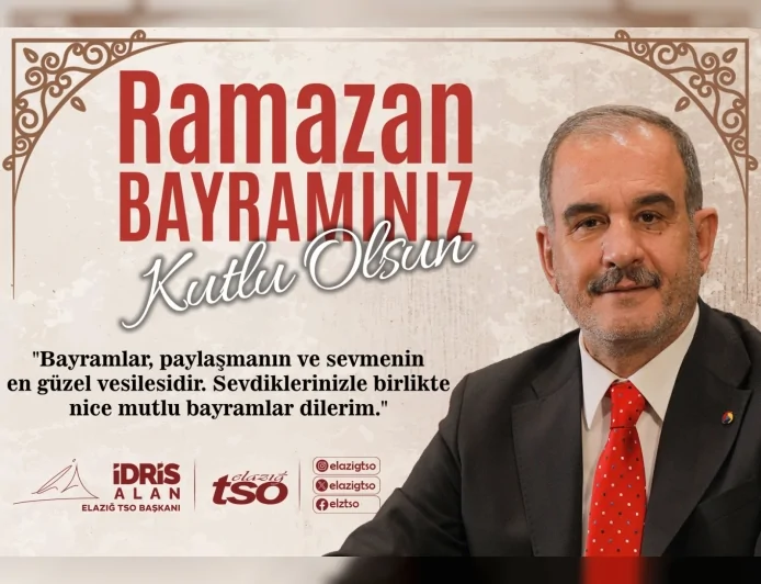 Elazığ Ticaret ve Sanayi Odası Başkanı İdris Alan’dan Ramazan Bayramı mesajı