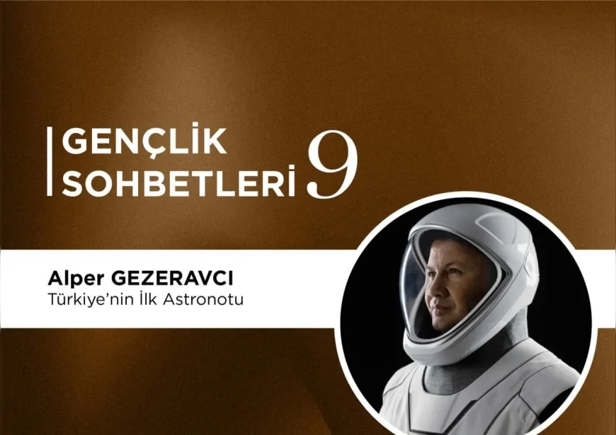 Türkiye’nin İlk Astronotu Alper Gezeravcı Gençlik Sohbetleri Kapsamında Çorum’da Öğrencilerle Buluşacak