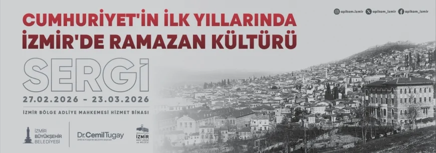 İzmir’de Cumhuriyet’in İlk Yıllarına Uzanan Ramazan Kültürü APİKAM Sergisinde Anlatılıyor