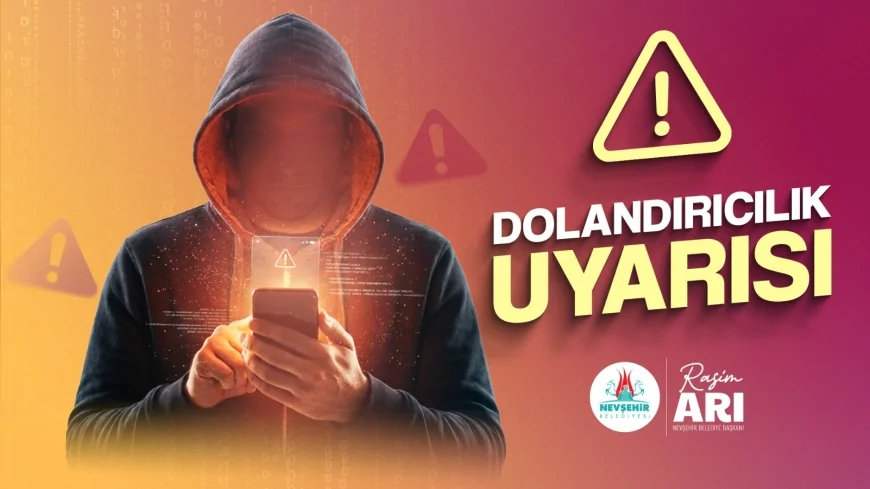 Nevşehir Belediyesi Yetkililerinin Adı Kullanılarak Yapılan Dolandırıcılık Girişimlerine Karşı Vatandaşlara Uyarı