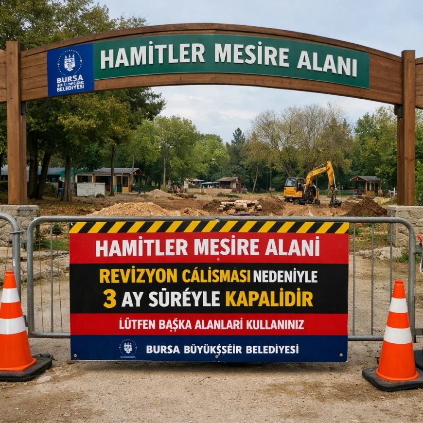BURSA’DA HAMİTLER MESİRE ALANI 3 AY SÜRECEK REVİZYON ÇALIŞMASI NEDENİYLE KULLANIMA KAPATILIYOR