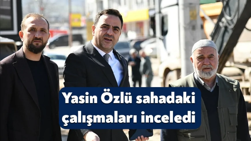 BAŞİSKELE BELEDİYE BAŞKANI M. YASİN ÖZLÜ İLÇEDE DEVAM EDEN ÜSTYAPI ÇALIŞMALARINI SAHADA İNCELEDİ