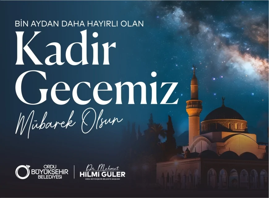 ORDU BÜYÜKŞEHİR BELEDİYE BAŞKANI DR. MEHMET HİLMİ GÜLER: “KADİR GECESİ BİRLİK VE KARDEŞLİĞİMİZİ PEKİŞTİREN MÜSTESNA BİR ZAMANDIR”