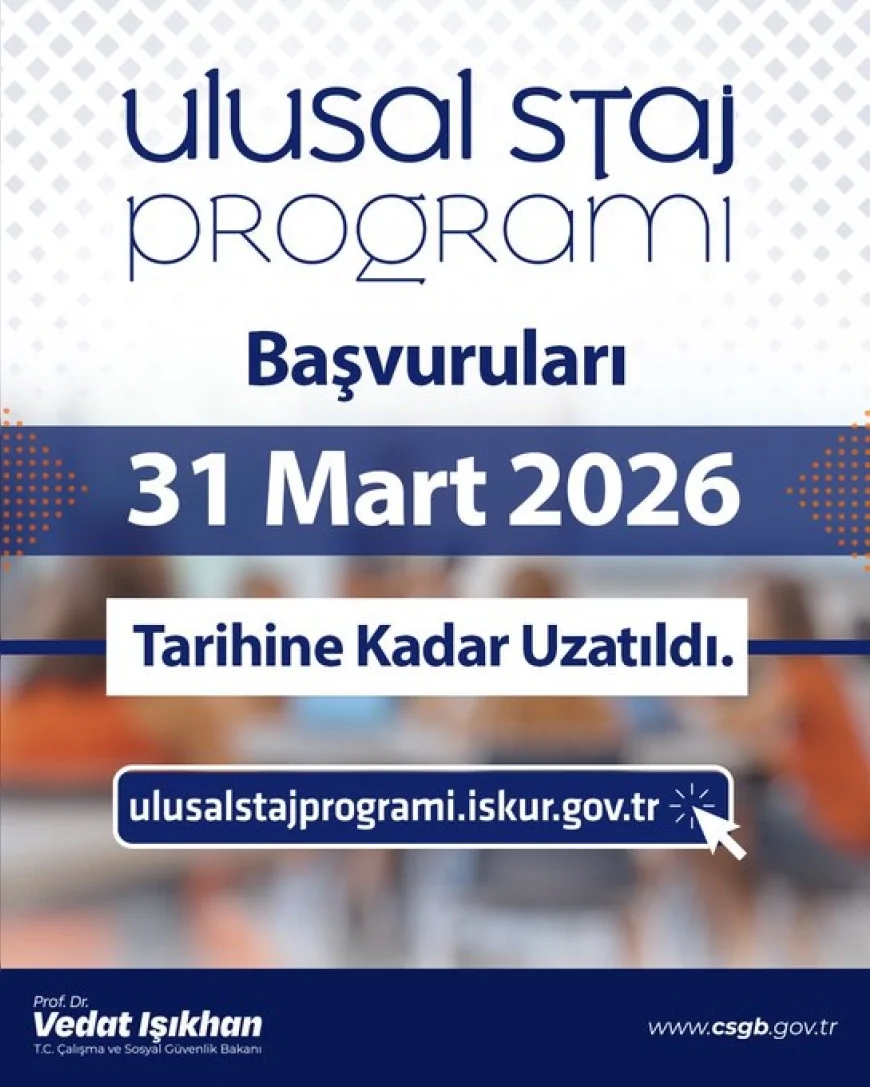 Çalışma ve Sosyal Güvenlik Bakanı Prof. Dr. Vedat Işıkhan: “Ulusal Staj Programı başvurularını 31 Mart’a kadar uzatıyoruz”
