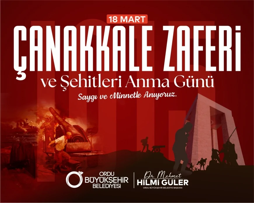 Ordu Büyükşehir Belediye Başkanı Mehmet Hilmi Güler: “Çanakkale Zaferi Milletimizin Kahramanlık Destanıdır”