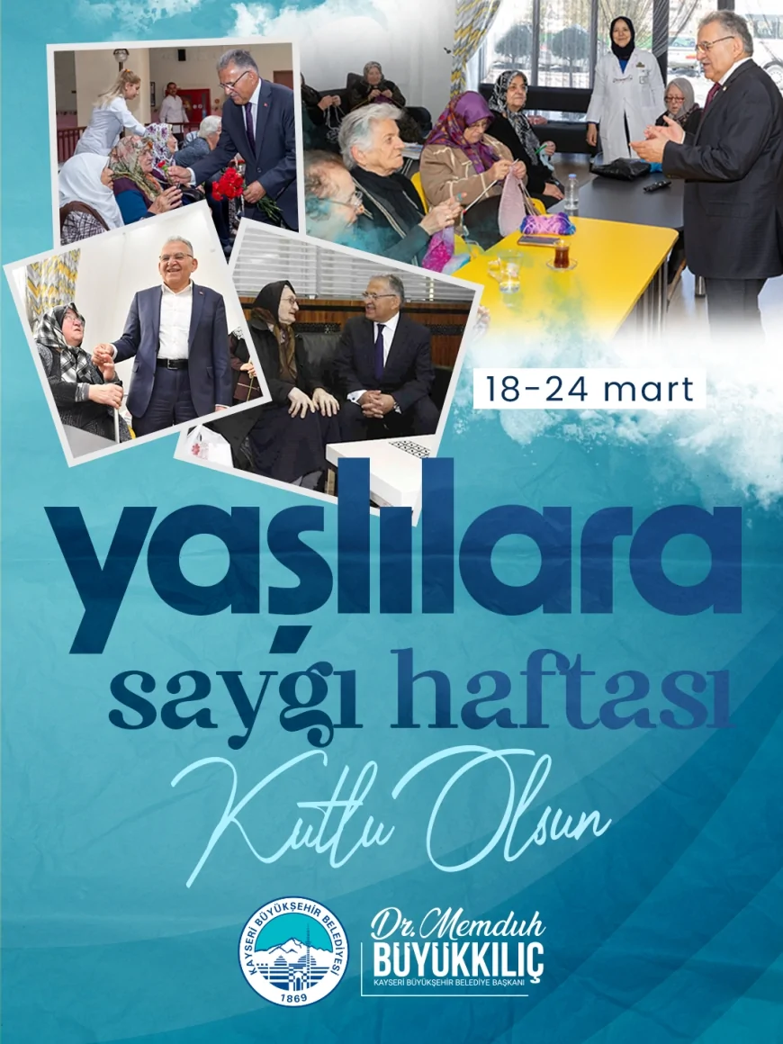 KAYSERİ BÜYÜKŞEHİR BELEDİYE BAŞKANI MEMDUH BÜYÜKKILIÇ: “YAŞLILARIMIZ DUA KAYNAĞIMIZ VE RAHMET UNSURUMUZDUR”