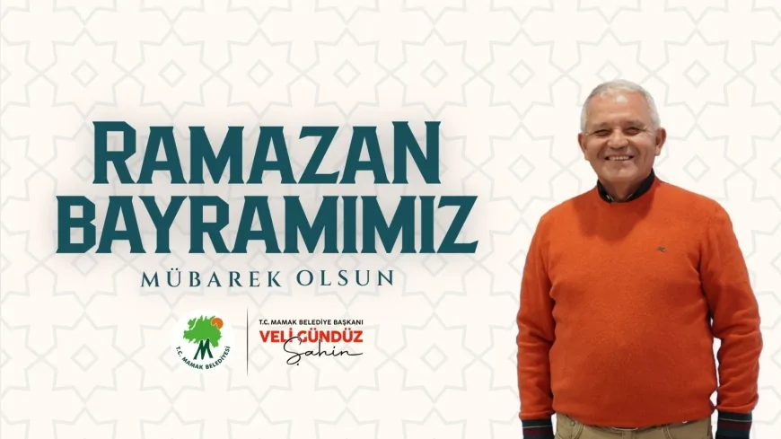 Mamak Belediye Başkanı Veli Gündüz Şahin Ramazan Bayramı Mesajında Birlik ve Dayanışma Vurgusu Yaptı