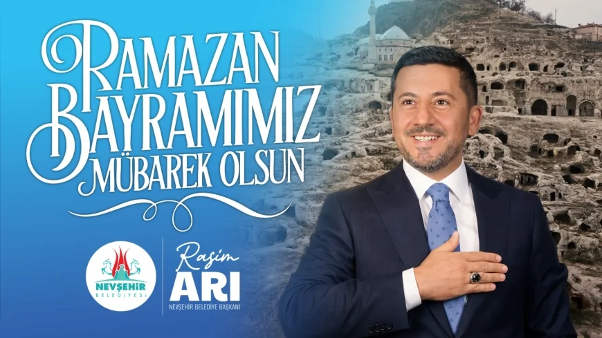 Nevşehir Belediye Başkanı Rasim Arı Ramazan Bayramı dolayısıyla birlik ve beraberlik mesajı yayımladı