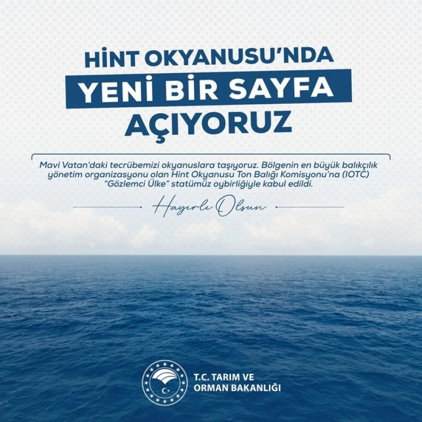 Tarım ve Orman Bakanı İbrahim Yumaklı: “Hint Okyanusu Ton Balığı Komisyonu’nda gözlemci ülke statümüz kabul edildi”