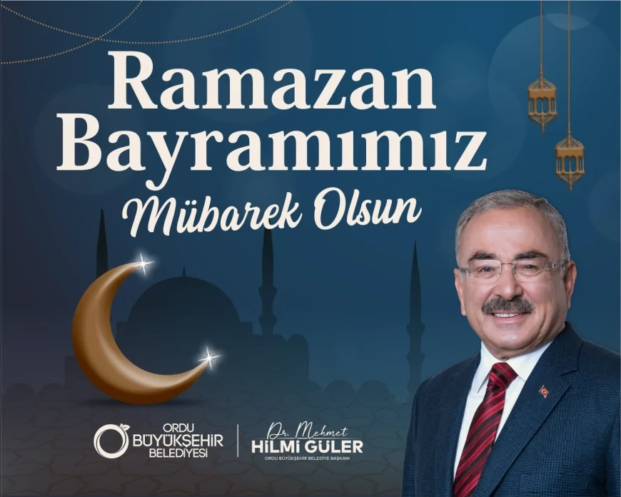 Ordu Büyükşehir Belediye Başkanı Dr. Mehmet Hilmi Güler: “Ramazan Bayramımız Mübarek Olsun”