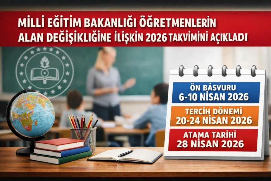 Millî Eğitim Bakanlığı Öğretmenlerin Alan Değişikliğine İlişkin 2026 Takvimini Açıkladı