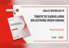 İLKE VAKFI RAPORU İLKOKULDA ERKEN DİN EĞİTİMİNE ERİŞİM SORUNUNU VE POLİTİKA ÖNERİLERİNİ ORTAYA KOYDU