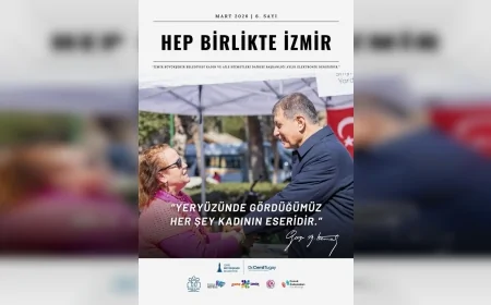 İzmir Büyükşehir Belediyesi “Hep Birlikte İzmir” Bülteninin Mart Sayısını Yayımladı