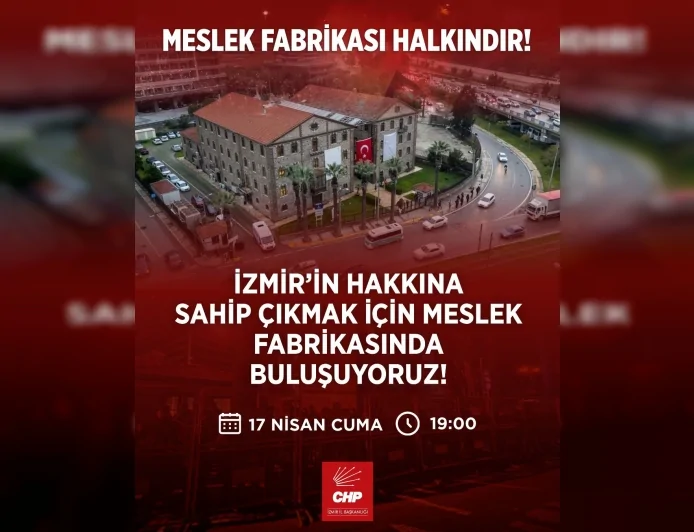 CHP İzmir İl Başkanı Çağatay Güç Meslek Fabrikası’na el konulmasına karşı basın açıklaması yapacak