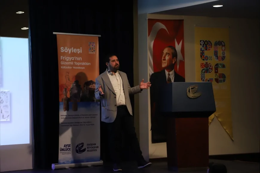 ESKİŞEHİR BÜYÜKŞEHİR BELEDİYESİ FRİGYA’NIN GİZEMLİ MİRASINI AKADEMİK SÖYLEŞİYLE YENİDEN GÜN YÜZÜNE ÇIKARDI