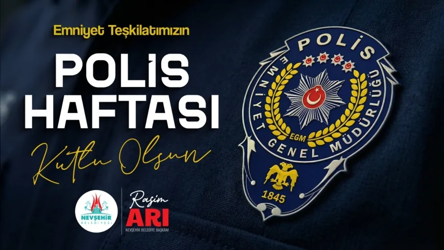 NEVŞEHİR BELEDİYE BAŞKANI RASİM ARI TÜRK POLİS TEŞKİLATININ 181 YILLIK KURULUŞUNU KUTLADI