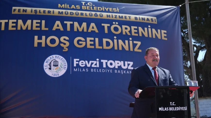 Milas Belediye Başkanı Fevzi Topuz: "Milas'ta hizmet üretme kapasitemizi büyütecek önemli bir adımı birlikte atıyoruz"