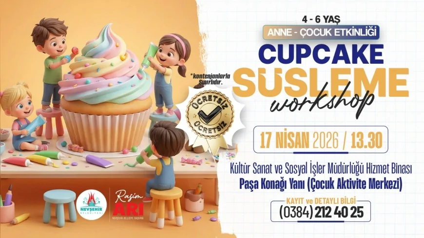 NEVŞEHİR BELEDİYESİNDEN ANNE ÇOCUK ETKİNLİĞİ CUPCAKE ATÖLYESİYLE MİNİKLER YARATICILIĞINI GELİŞTİRECEK