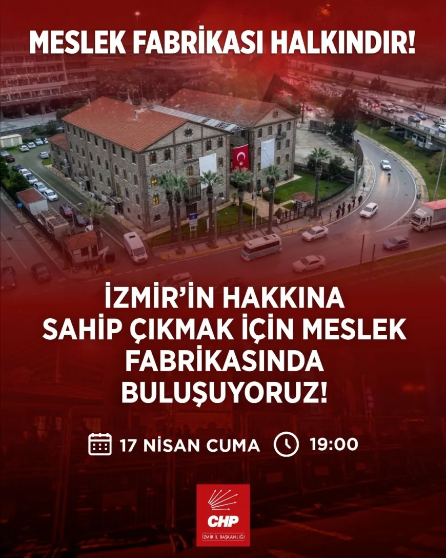 CHP İzmir İl Başkanı Çağatay Güç Meslek Fabrikası’na el konulmasına karşı basın açıklaması yapacak