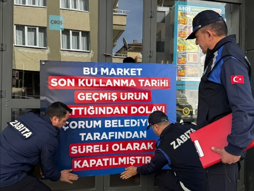 Çorum’da Son Kullanma Tarihi Geçmiş Ürün Satan Zincir Market Şubesi Kapatıldı