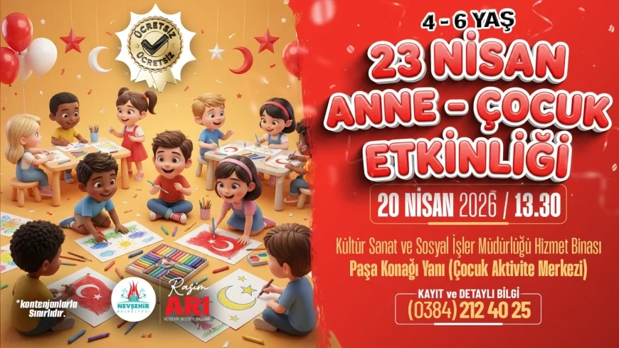 Nevşehir Belediyesi 23 Nisan kapsamında anne ve çocuklara özel etkinlik düzenliyor