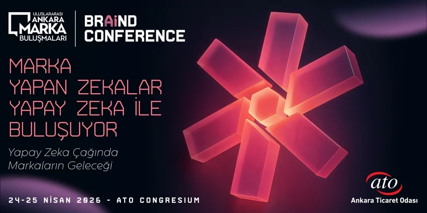 ANKARA TİCARET ODASI 5. ULUSLARARASI ANKARA MARKA BULUŞMALARI’NDA YAPAY ZEKA VE MARKA DÜNYASI BİR ARAYA GELİYOR