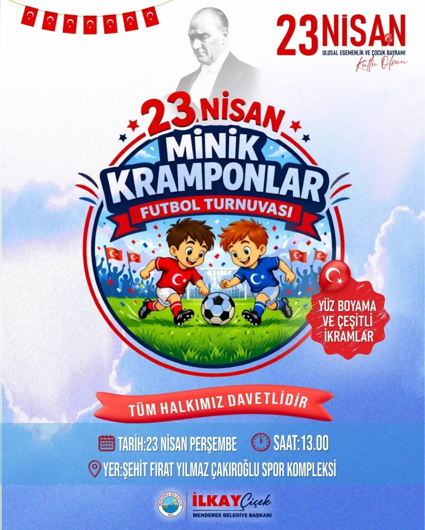 MENDERES BELEDİYESİ BAŞKANI İLKAY ÇİÇEK: “MİNİK KRAMPLONLAR FUTBOL TURNUVASIYLA 23 NİSAN COŞKUSUNU SAHALARA TAŞIYORUZ