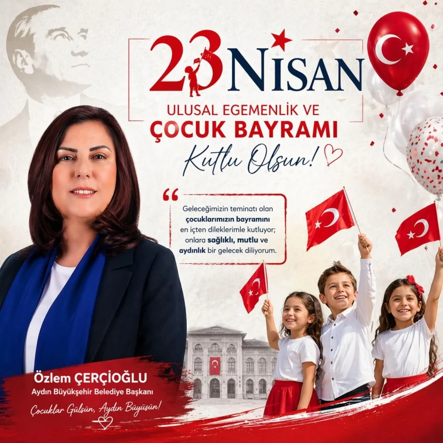 Aydın Büyükşehir Belediye Başkanı Özlem Çerçioğlu 23 Nisan mesajında “Çocuklarımız geleceğimizin en büyük teminatıdır” dedi