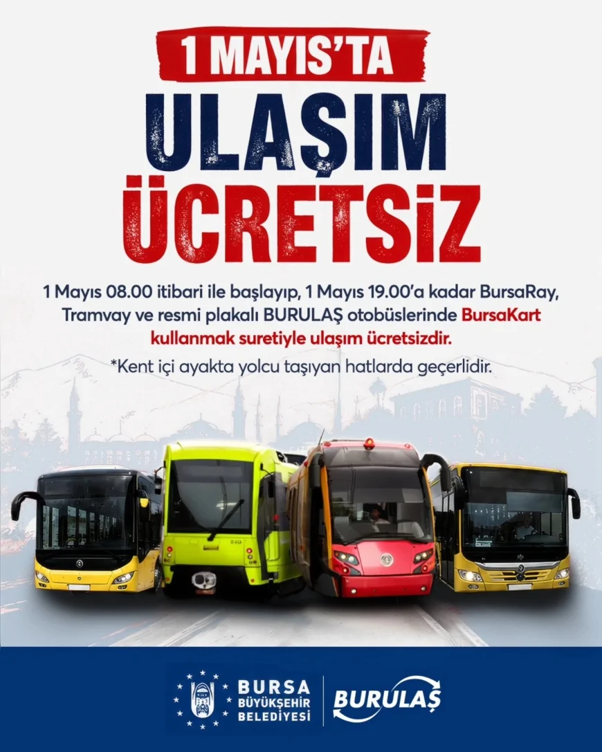 Bursa Büyükşehir Belediyesi 1 Mayıs’ta toplu ulaşımı ücretsiz hale getirdi