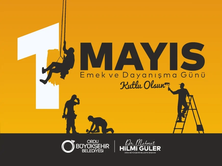 Ordu Büyükşehir Belediye Başkanı Dr. Mehmet Hilmi Güler: “1 Mayıs birlik ve dayanışmanın en güçlü sembolüdür”