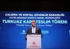 Çalışma ve Sosyal Güvenlik Bakanı Prof. Dr. Vedat Işıkhan: “Turkuaz Kart bir izin değil güçlü bir davettir”