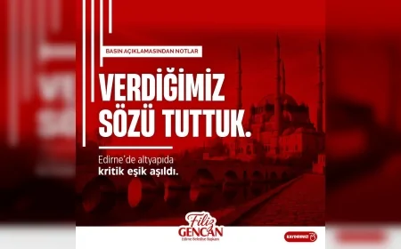 EDİRNE BELEDİYE BAŞKANI FİLİZ GENCAN: “VERDİĞİMİZ SÖZÜ TUTTUK, ALTYAPIDA KRİTİK EŞİĞİ AŞTIK”