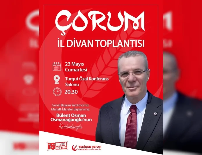 Yeniden Refah Partisi Genel Başkan Yardımcısı Bülent Osman Osmanaoğlu Çorum İl Divan Toplantısına Katılacak